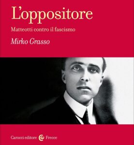 A Finalmente Domenica “L’Oppositore” di Mirko Grasso. Matteotti contro il fascismo
